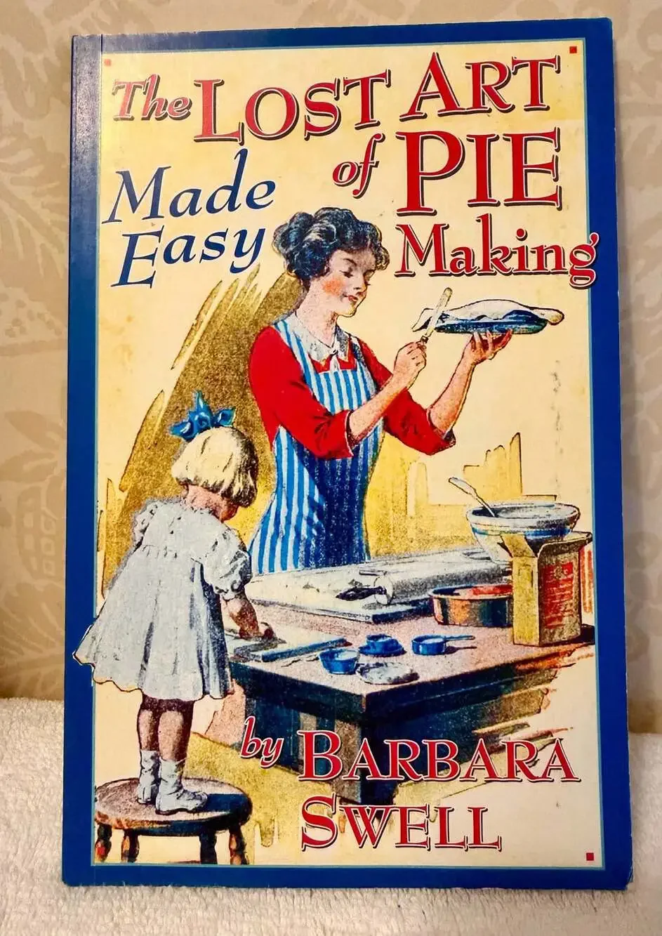 The Lost Art Of Pie Making Made Easy Paperback Book By Barbara Swell